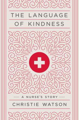 The language of kindness : a nurse's story /