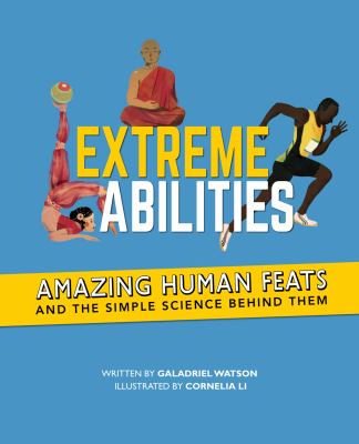 Extreme abilities : amazing human feats and the simple science behind them /