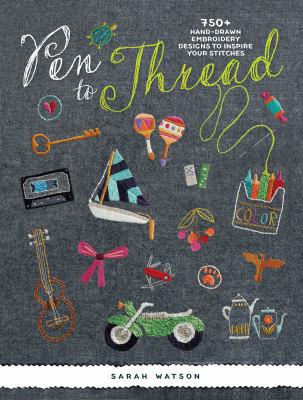 Pen to thread : 750+ hand-drawn embroidery designs to inspire your stitches /