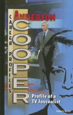 Anderson Cooper : profile of a TV journalist /