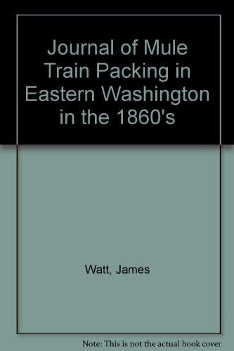 Journal of mule train packing in eastern Washington in the 1860's /