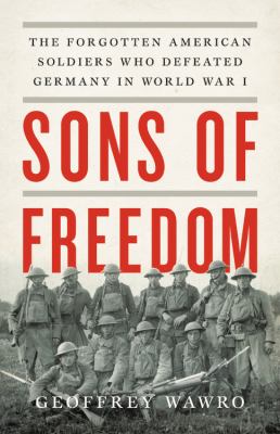 Sons of freedom : the forgotten American soldiers who defeated Germany in World War I /