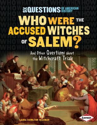 Who were the accused witches of Salem? : and other questions about the witchcraft trials /