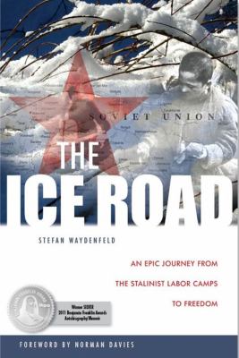 The ice road : an epic journey from the Stalinist labor camps to freedom /