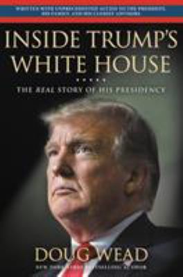 Inside Trump's White House : the real story of his presidency /
