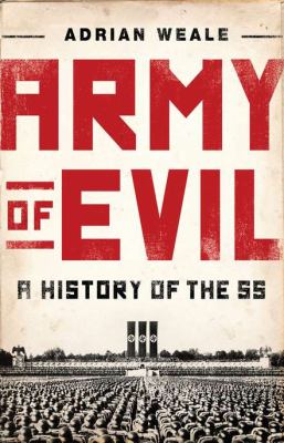 Army of evil : a history of the SS /