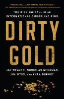 Dirty gold : the rise and fall of an international smuggling ring /