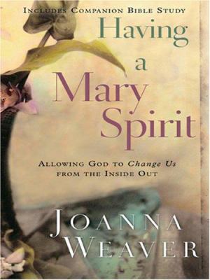 Having a Mary spirit [large type] : allowing God to change us from the inside out /