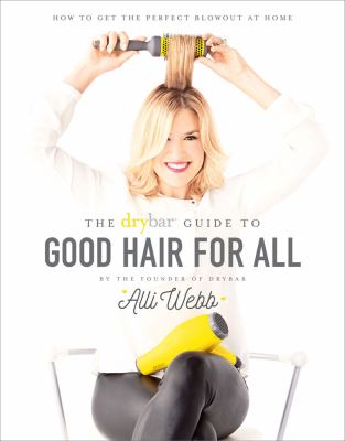The Drybar guide to good hair for all /