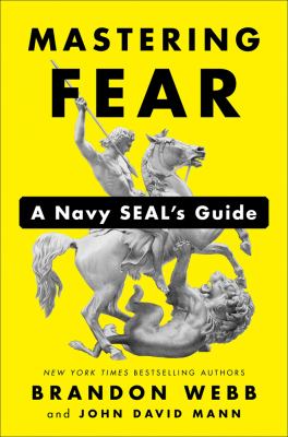 Mastering fear : a Navy SEAL's guide /