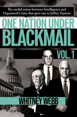 One nation under blackmail. Vol. 1 : the sordid union between intelligence and organized crime that gave rise to Jeffrey Epstein /