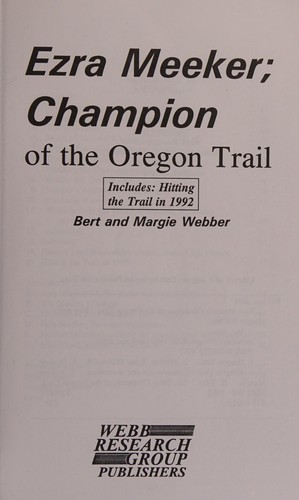 Ezra Meeker, champion of the Oregon Trail : includes Hitting the trail in 1992 /