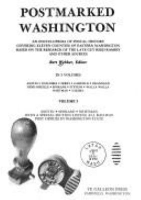 Postmarked Washington : an encyclopedia of postal history covering eleven counties of eastern Washington based on the research of the late Guy Reed Ramsey and other sources /