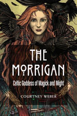 The Morrigan : celtic goddess of magick and might /