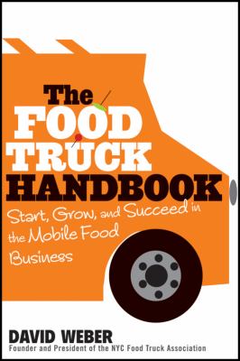 The food truck handbook : start, grow, and succeed in the mobile food business /