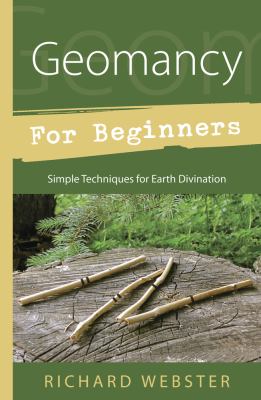 Geomancy for beginners : simple techniques for Earth divination /