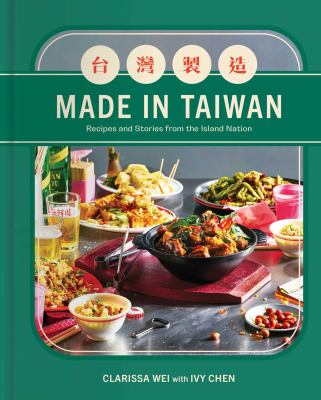Made in Taiwan : recipes and stories from the island nation /