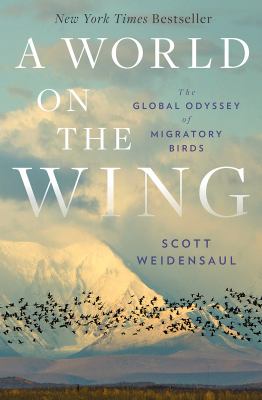 A world on the wing : the global odyssey of migratory birds /