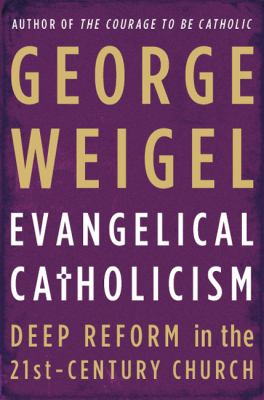 Evangelical Catholicism : deep reform in the 21st-century church /