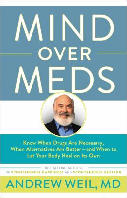 Mind over meds [large type] : know when drugs are necessary, when alternatives are better-- and when to let your body heal on its own /