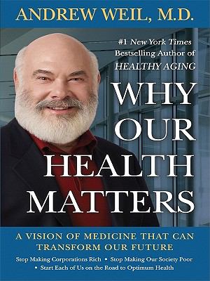 Why our health matters [large type] : a vision of medicine that can transform our future /