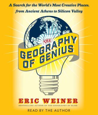 The geography of genius [compact disc, unabridged] : a search for the world's most creative places from ancient Athens to Silicon Valley /