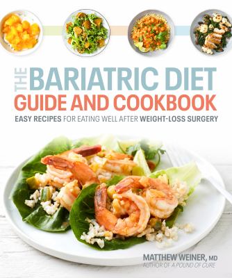 The bariatric diet guide and cookbook : easy recipes for eating well after weight-loss surgery /
