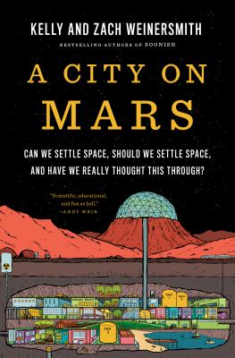 A city on Mars : can we settle space, should we settle space, and have we really thought this through? /