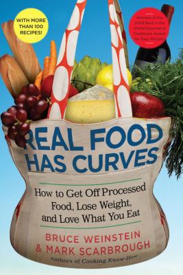 Real food has curves : how to get off processed food, lose weight, and love what you eat /