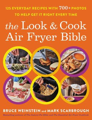The look & cook air fryer bible : 125 everyday recipes with 700+ photos to help get it right every time /