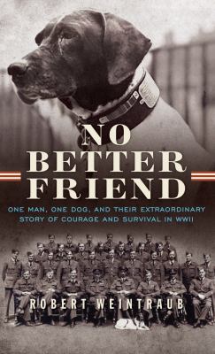 No better friend [large type] : one man, one dog, and their extraordinary story of courage and survival in WWII /