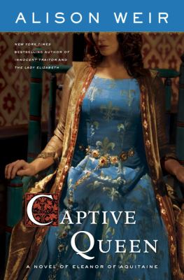 Captive queen : a novel of Eleanor of Aquitaine /