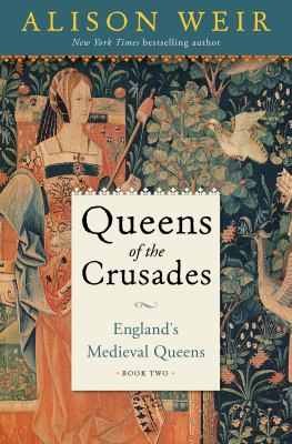 Queens of the crusades : England's medieval queens. Book two, 1154-1291 /