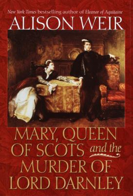 Mary, Queen of Scots, and the murder of Lord Darnley /