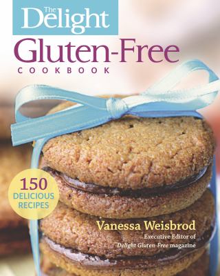 The delight gluten-free cookbook : 150 delicious recipes /