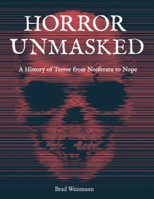 Horror unmasked : a history of terror from Nosferatu to Nope /