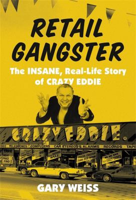Retail gangster : the insane, real-life story of Crazy Eddie /