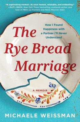 The rye bread marriage : how I found happiness with a partner I'll never understand /