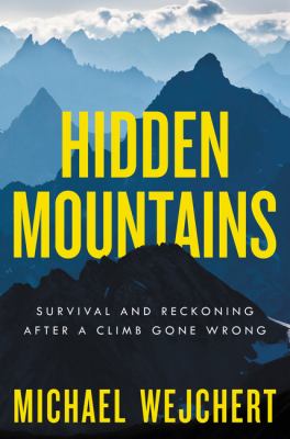 Hidden mountains : survival and reckoning after a climb gone wrong /