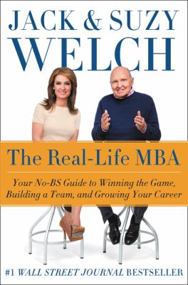 The real-life MBA : your no-BS guide to winning the game, building a team, and growing your career /