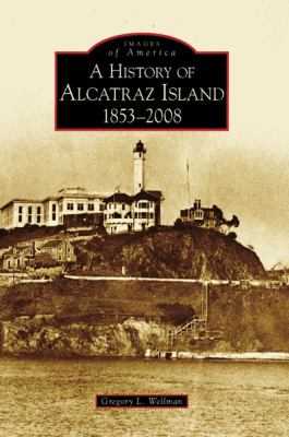 A history of Alcatraz Island, 1853-2008 /