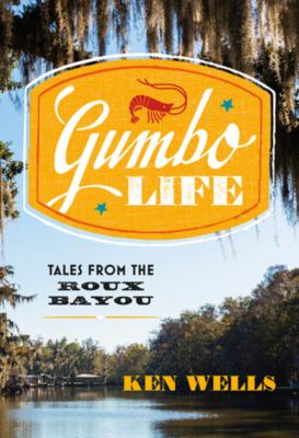 Gumbo life : tales from the Roux Bayou /