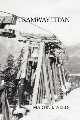 Tramway titan : Byron Riblet, wire rope and western resource towns /