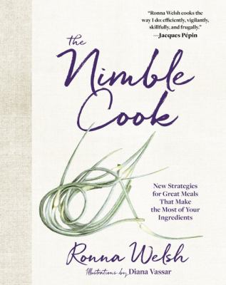 The nimble cook : new strategies for great meals that make the most of your ingredients /