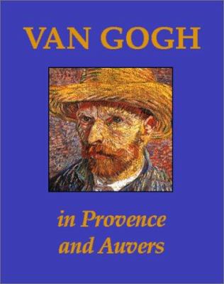 Van Gogh in Provence and Auvers /