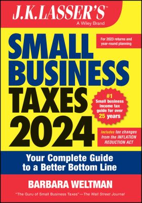 J.K. Lasser's small business taxes 2024 : your complete guide to a better bottom line /