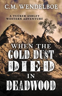 When the gold dust died in Deadwood /