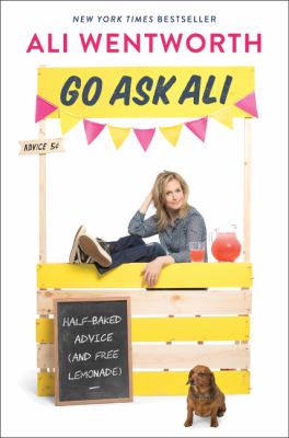 Go ask Ali : half-baked advice (and free lemonade) /