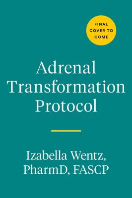 Adrenal transformation protocol : a 4-week plan to release stress symptoms and go from surviving to thriving /