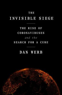 The invisible siege : the rise of coronaviruses and the search for a cure /